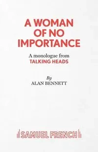 A Woman of No Importance - A monolgue from Talking Heads - Bennett Alan