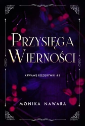 Przysięga Wierności. Krwawe Rozgrywki. Tom 1 - Monika Nawara