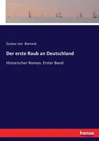 Der erste Raub an Deutschland - von Berneck Gustav