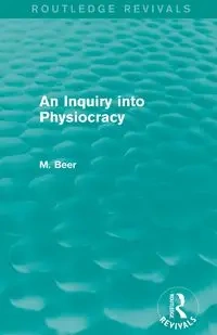 An Inquiry into Physiocracy (Routledge Revivals) - Max Beer