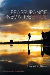 Reassurance in Negative Space - Hiscox Elizabyth A.