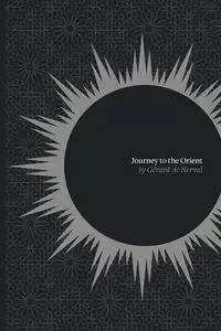 Journey to the Orient - Gerard Nerval de