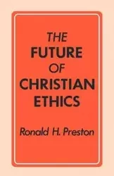 The Future of Christian Ethics - H. Preston Ronald