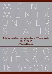 Biblioteka Uniwersytecka w Warszawie 1817-2017. Miscellanea - Opracowanie zbiorowe
