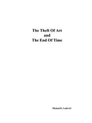 The Theft of Art and the End of Time - Michael R. Ludovici