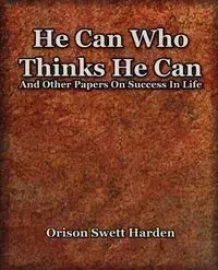 He Can Who Thinks He Can (1908) - Harden Orison Swett