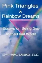 Pink Triangles and Rainbow Dreams - John Arthur Maddux