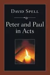 Peter and Paul in Acts - David Spell