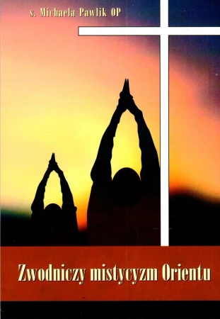Zwodniczy mistycyzm Orientu - Michaela Pawlik OP