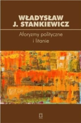 Aforyzmy polityczne i litanie - Władysław J. Stankiewicz