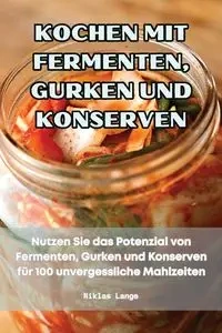 KOCHEN MIT FERMENTEN, GURKEN UND KONSERVEN - Niklas Lange