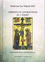 Chrystus w liturgicznym "tu i teraz". Misterium rokuliturgicznego - Waldemar Pałęcki