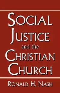 SOCIAL JUSTICE AND THE CHRISTIAN CHURCH - RONALD NASH