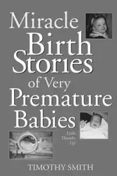 Miracle Birth Stories of Very Premature Babies - Timothy Smith
