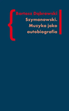 eBook Szymanowski Muzyka jako autobiografia - Bartosz Dąbrowski epub mobi