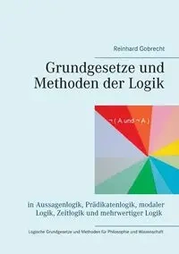 Grundgesetze und Methoden der Logik - Gobrecht Reinhard