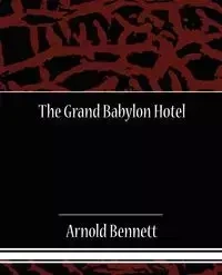 The Grand Babylon Hotel - Bennett Arnold