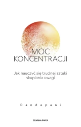 Moc koncentracji. Jak nauczyć się trudnej sztuki.. - Dandapani