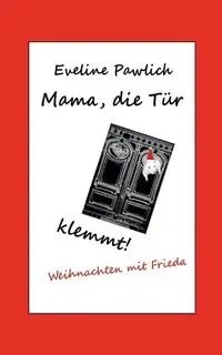 Mama, die Tür klemmt! - Eveline Pawlich