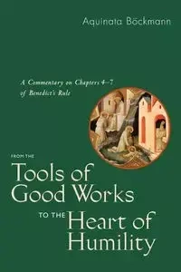 From the Tools of Good Works to the Heart of Humility - Bockmann Aquinata