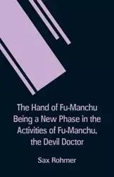 The Hand Of Fu-Manchu Being a New Phase in the Activities of Fu-Manchu, the Devil Doctor - Rohmer Sax
