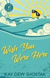 Wish You Were Here - Kay Shostak