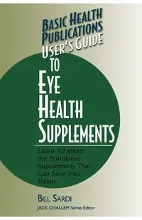 User's Guide to Eye Health Supplements - Bill Sardi