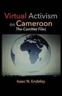 Virtual Activism on Cameroon. The CamNet Files - Isaac N. Endeley