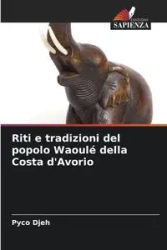 Riti e tradizioni del popolo Waoulé della Costa d'Avorio - Djeh Pyco