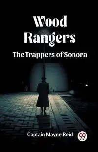 Wood Rangers The Trappers Of Sonora - Reid Captain Mayne