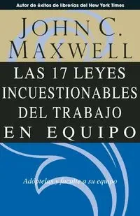Las 17 Leyes Incuestionables del trabajo en equipo - Maxwell John C.