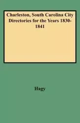 Charleston, South Carolina City Directories for the Years 1830-1841 - James W. Hagy