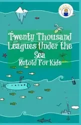Twenty Thousand Leagues Under the Sea Retold For Kids (Beginner Reader Classics) - James Max
