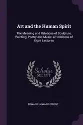 Art and the Human Spirit - Edward Howard Griggs