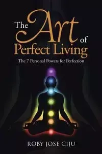 The Art of Perfect Living - Jose Ciju