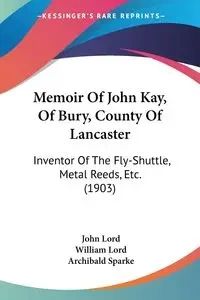 Memoir Of John Kay, Of Bury, County Of Lancaster - John Lord