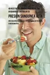 45 Recetas de Jugos Efectivas Para Controlar Naturalmente su Presión Sanguínea Alta - Joe Correa