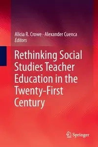 Rethinking Social Studies Teacher Education in the Twenty-First Century - Crowe Alicia R.