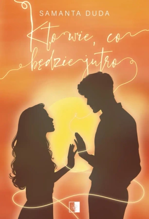 Kto wie, co będzie jutro. Tom 2 - Samanta Duda