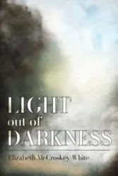 Light out of Darkness - Elizabeth White McCroskey