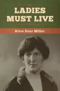Ladies Must Live - Alice Miller Duer