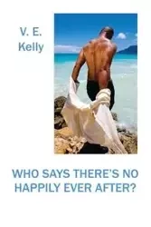 Who Says There's No Happily Ever After? - Kelly V. E.