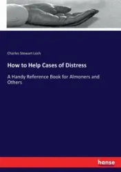 How to Help Cases of Distress - Charles Stewart Loch