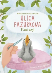 Ptasi azyl. Ulica Pazurkowa - Aleksandra Struska-Musiał