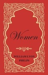 Women - An Essay by William Lyon Phelps - William Phelps Lyon