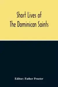 Short Lives Of The Dominican Saints - Procter Father