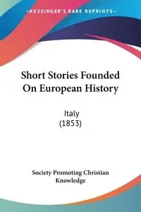 Short Stories Founded On European History - Christian Society Promoting Knowledge