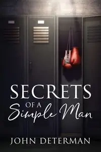 Secrets of a Simple Man - John Determan