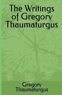 The Writings of Gregory Thaumaturgus - Gregory Thaumaturgus