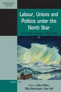 Labour, Unions and Politics under the North Star - Hilson Mary